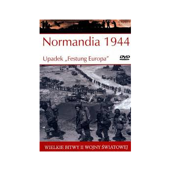 WIELKIE BITWY II WOJNY ŚWIATOWEJ NR 33  NORMANDIA 1944  UPADEK FESTUNG EUROPA  KSIĄŻKA + DVD